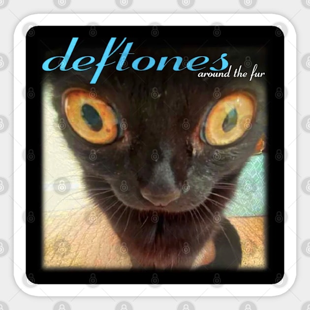 Deftones Around The Fur Cat Deftones Around Sticker TeePublic